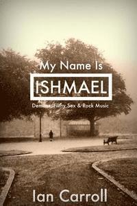 bokomslag My Name Is Ishmael: A Tale of Demons, Sex & Music