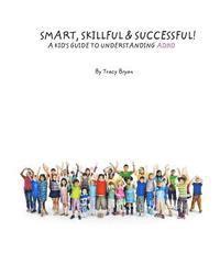 Tracy Bryan - Smart, Skillful & Successful! A Kid's Guide To Understanding ADHD, Häftad
