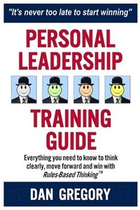 bokomslag Personal Leadership Training Guide: Everything you need to know to think clearly, move forward and win with Rules-Based Thinking