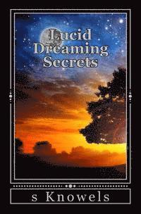 bokomslag Lucid Dreaming Secrets: Techniques and Tips You Wish You Knew About OBE and Astral Projections