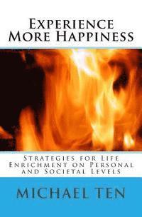 bokomslag Experience More Happiness (First Edition): Strategies for Life Enrichment on Personal and Societal Levels
