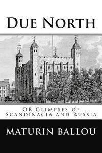 bokomslag Due North: OR Glimpses of Scandinacia and Russia