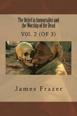 The Belief in Immortality and the Worship of the Dead: V0l. 2 (OF 3) 1