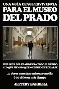 bokomslag Guía de Supervivencia para el Museo del Prado: Una guía del Prado para todo el mundo, aunque pienses que no entiendes de arte