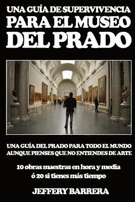 Guía de Supervivencia para el Museo del Prado: Una guía del Prado para todo el mundo, aunque pienses que no entiendes de arte 1