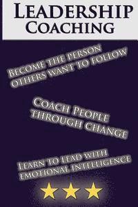 bokomslag Leadership Coaching: How to Coach People Effectively and be an inspiring leader: The Perfect Guide For Beginners