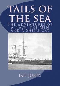 Ian Jones - Tails of the Sea: The Adventures of a Navy, the Men and a Ship's Cat, Häftad