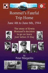 bokomslag Rommel's Fateful Trip Home: June 4th to June 6th, 1944: The story of Erwin Rommel's decision to go on leave just before D-Day