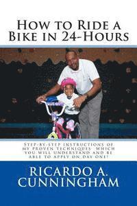 bokomslag How to Ride a Bike in 24-Hours: Step-by-step instructions of my proven techniques which you will understand and be able to apply on day one!