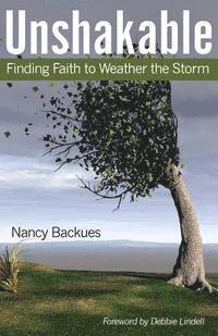 Nancy Backues - Unshakable: Finding Faith to Weather the Storm, Häftad
