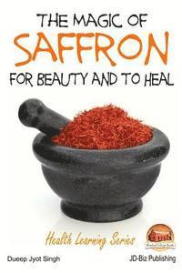 bokomslag The Magic of Saffron - For Beauty and to Heal