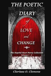 bokomslag The Poetic Diary of Love and Change - The Hopeful Heart Poetry Collection: Volumes 1 - 3