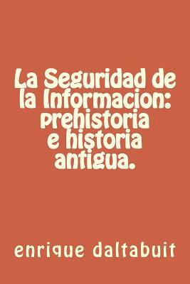 La Seguridad de la Informacion: prehistoria e historia antigua. 1