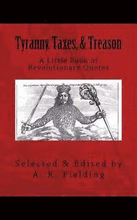 bokomslag A Little Book of Revolutionary Quotes: Tyranny, Taxes, & Treason