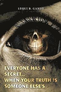 bokomslag Everyone Has a Secret...: When Your Truth Is Someone Else's