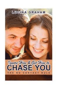 Lucina Graham - Ignore Him And Get Him To Chase You: The No Contact Rule, Häftad