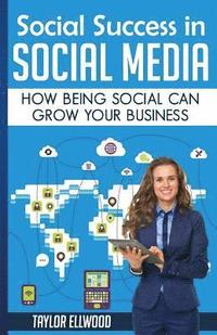 bokomslag Social Success in Social Media: Why Being Social can Grow Your Business