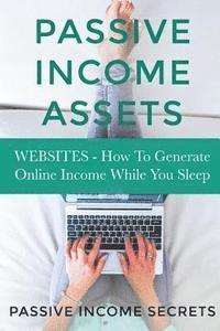 Passive Income Assets: Websites - How To Generate Online Income While You Sleep 1