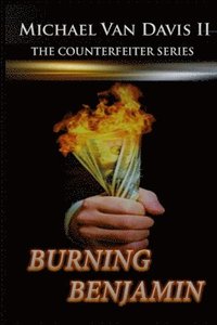 bokomslag Burning Benjamin: The Counterfeiter Series