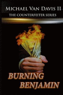 Burning Benjamin: The Counterfeiter Series 1
