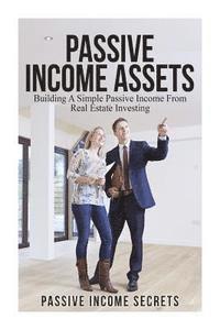bokomslag Passive Income Assets: Building A Simple Passive Income From Real Estate Investing
