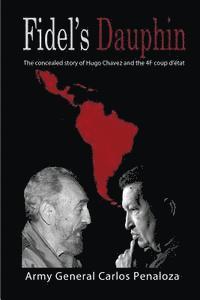 bokomslag Fidel's Dauphin: The secret history of Hugo Chavez and the February 4th Coup d'état