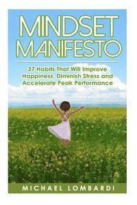 bokomslag Mindset Manifesto: 37 Habits That Will Improve Happiness, Diminish Stress and Accelerate Peak Performance
