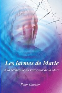 bokomslag Les larmes de Marie - A la recherche du vrai coeur de la Mère