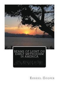 bokomslag Beams of Light on Early Methodism in America: Chiefly Drawn from the Diary, Letters, Manuscripts, Documents, and Original Tracts of the Rev. Ezekiel C