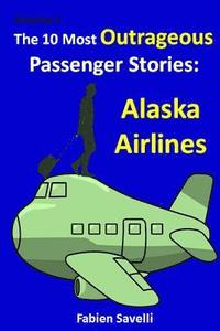 bokomslag The 10 Most Outrageous Passenger Stories: Alaska Airlines