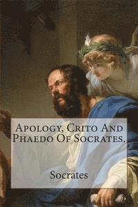 bokomslag Apology, Crito And Phaedo Of Socrates.