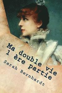 Sarah Bernhardt - Ma double vie 1 ere partie, Häftad