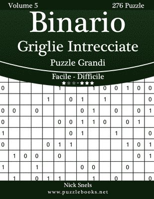 Nick Snels - Binario Griglie Intrecciate Puzzle Grandi - Da Facile a Difficile - Volume 5 - 276 Puzzle, Häftad