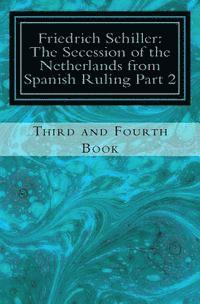 bokomslag Frederick Schiller: The Secession of the Netherlands from Spanish Ruling Part 2