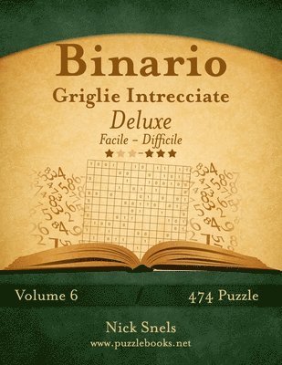bokomslag Binario Griglie Intrecciate Deluxe - Da Facile a Difficile - Volume 6 - 474 Puzzle
