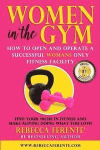 bokomslag Women in the Gym: How to Open and Operate a Successful Womans Only Fitness Facility