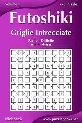 bokomslag Futoshiki Griglie Intrecciate - Da Facile a Difficile - Volume 1 - 276 Puzzle