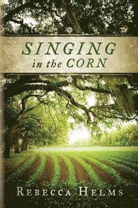 Rebecca Helms - Singing in the Corn, Häftad