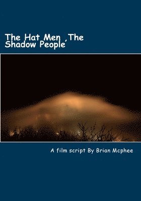 The Hat Men: Shadow People & Men in Black