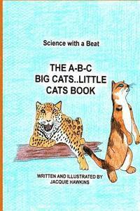 Jacquie Lynne Hawkins - The A-B-C Big Cat Little Cat Book: Part of the A-B-C Science Series: Wild and domesticated cats with information told in rhyme., Häftad