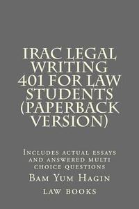 bokomslag IRAC Legal Writing 401 For Law Students (Paperback version): Includes actual essays and answered multi choice questions