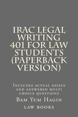 bokomslag IRAC Legal Writing 401 For Law Students (Paperback version): Includes actual essays and answered multi choice questions
