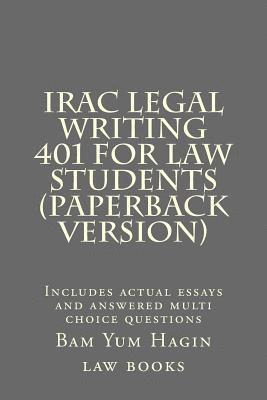 bokomslag IRAC Legal Writing 401 For Law Students (Paperback version): Includes actual essays and answered multi choice questions