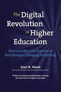 bokomslag The Digital Revolution in HIgher Education: The How & Why the Internet of Everything is Changing Everything