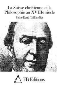 Saint-Rene Taillandier, Fb Editions - La Suisse chrétienne et la Philosophie au XVIIIe siècle, Häftad