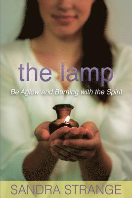 bokomslag The Lamp: Be Aglow and Burning with the Spirit