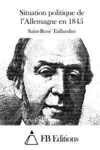 Saint-Rene Taillandier, Fb Editions - Situation politique de l'Allemagne en 1845, Häftad