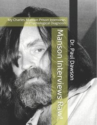 bokomslag Manson Interviews Raw!: My Charles Manson Prison Interviews & Psychological Diagnosis