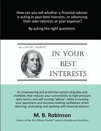 M. B. Robinson - In Your Best Interests: An empowering and protective system of guides and checklists that reduces your vulnerability to high-pressure sales ta, Häftad