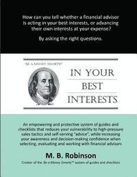 In Your Best Interests: An empowering and protective system of guides and checklists that reduces your vulnerability to high-pressure sales ta 1